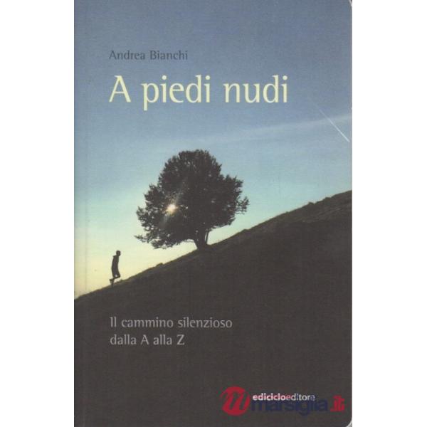 Piedi nudi. Il cammino silenzioso dalla A alla Z (A)