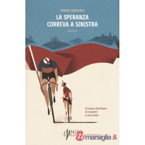 Speranza correva a sinistra. Cronaca familiare di maestri e biciclette (La)