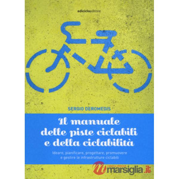 Manuale delle piste ciclabili e della ciclabilità. Ideare, pianificare, progetta