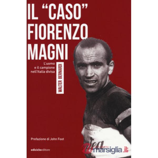 «caso» Fiorenzo Magni. L'uomo e il campione nell'Italia divisa (Il)