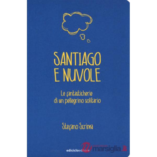 Santiago e nuvole. Le fantasticherie di un pellegrino solitario