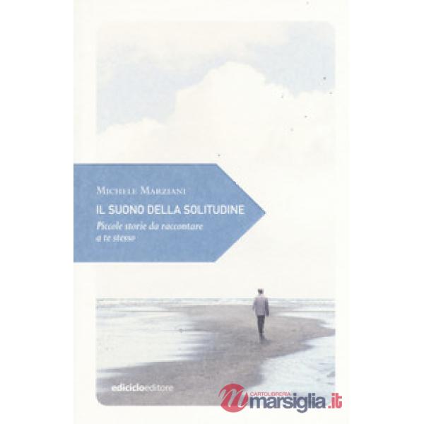 Suono della solitudine. Piccole storie da raccontare a te stesso (Il)