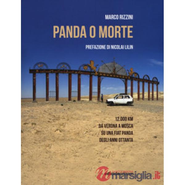 Panda o morte. 12.000 km da Verona a Mosca su una Fiat Panda degli anni Ottanta