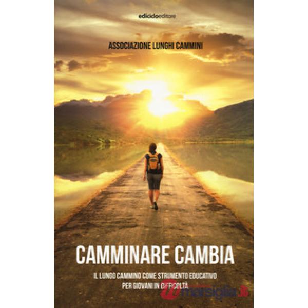 Camminare cambia. Il lungo cammino come strumento educativo per giovani in difficoltà