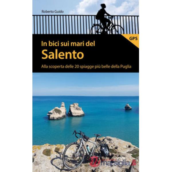 In bici sui mari del Salento. Alla scoperta delle 20 spiagge più belle della Puglia