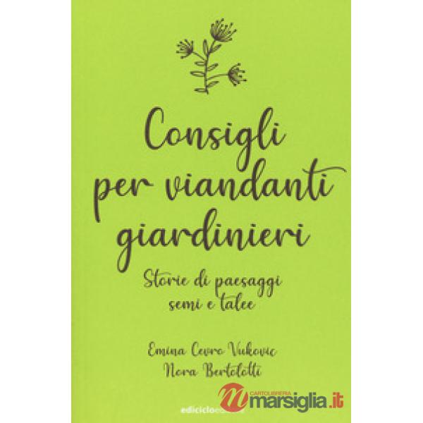Consigli per viandanti giardinieri. Storie di paesaggi