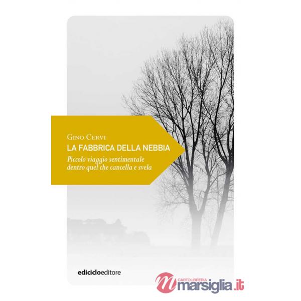 Fabbrica della nebbia. Piccolo viaggio sentimentale dentro quel che cancella e svela (La)