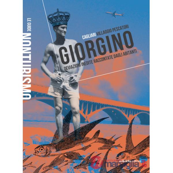Giorgino. Cagliari villaggio pescatori. Deviazioni inedite raccontate dagli abitanti