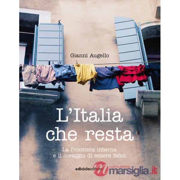 Italia che resta. La frontiera interna e il coraggio di essere felici (L')