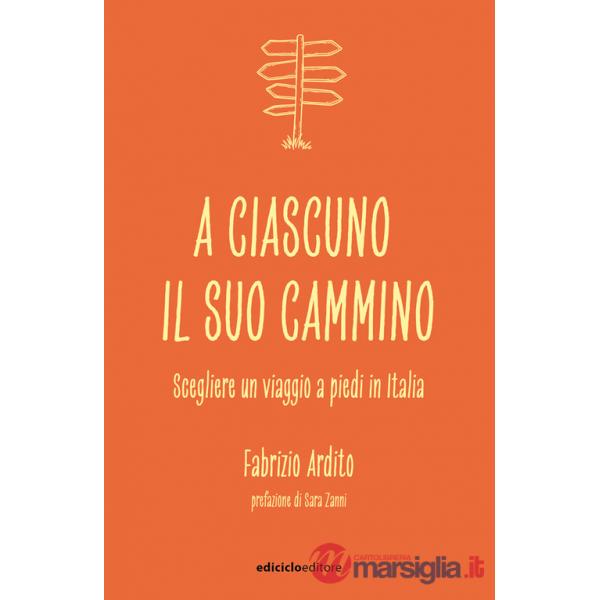 A ciascuno il suo cammino. Scegliere un viaggio a piedi in Italia