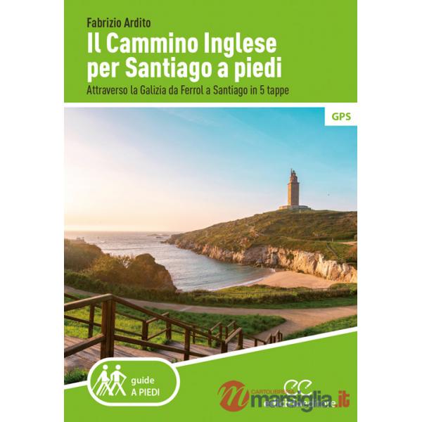 Cammino inglese per Santiago a piedi. Attraverso la Galizia da Ferrol a Santiago in 5 tappe (Il)