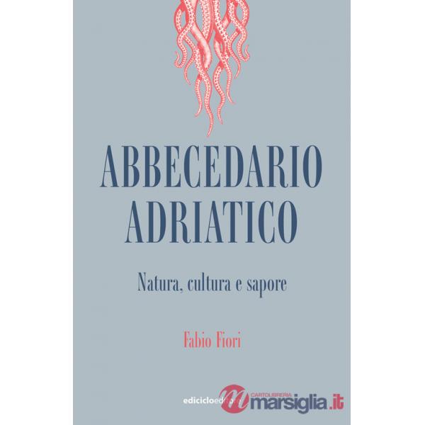 Abbecedario adriatico. Natura, cultura e sapore