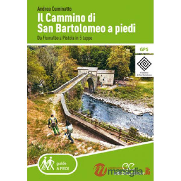 Cammino di San Bartolomeo a piedi. Da Fiumalbo a Pistoia in 5 tappe (Il)