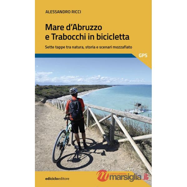 Mare d'Abruzzo e Trabocchi in bicicletta. Sette tappe tra natura, storia e scenari mozzafiato