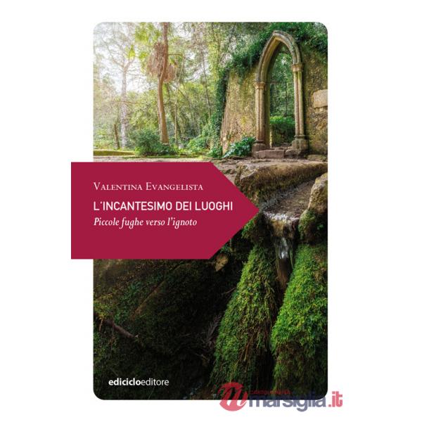 Incantesimo dei luoghi. Piccole fughe verso l'ignoto (L')