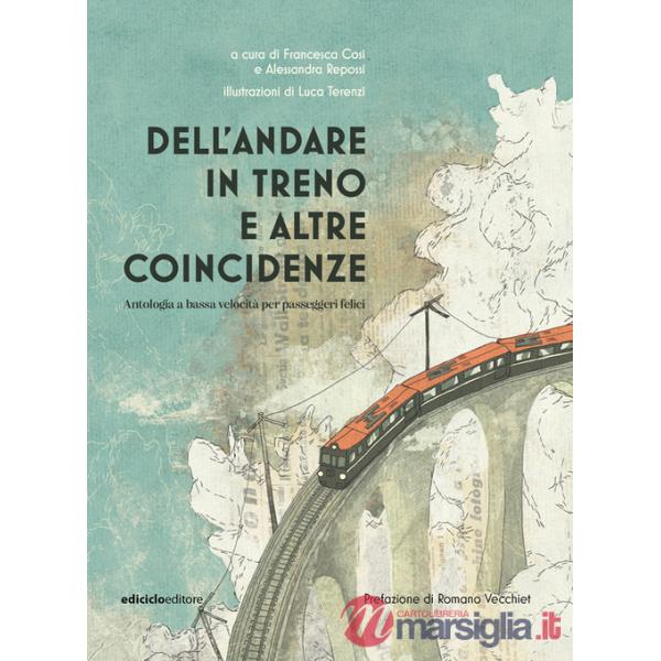 Dell'andare in treno e altre coincidenze. Antologia a bassa velocità per passeggeri felici