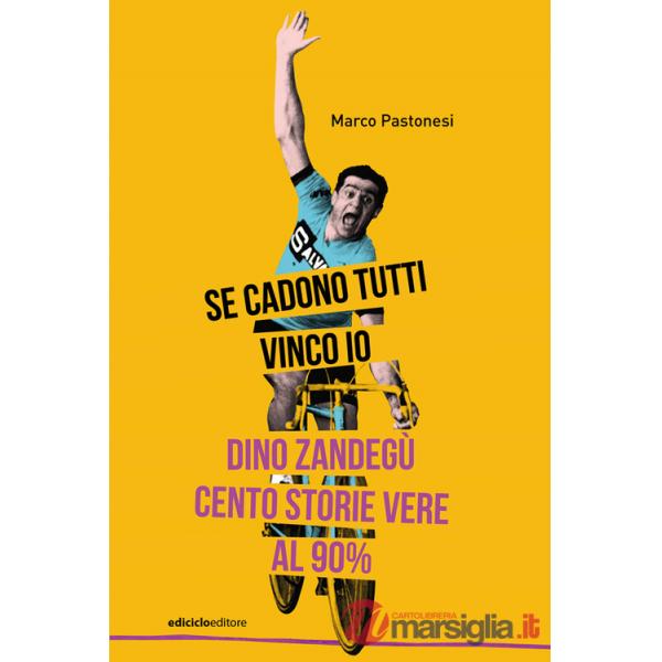 Se cadono tutti vinco io. Dino Zandegù: cento storie vere al 90%