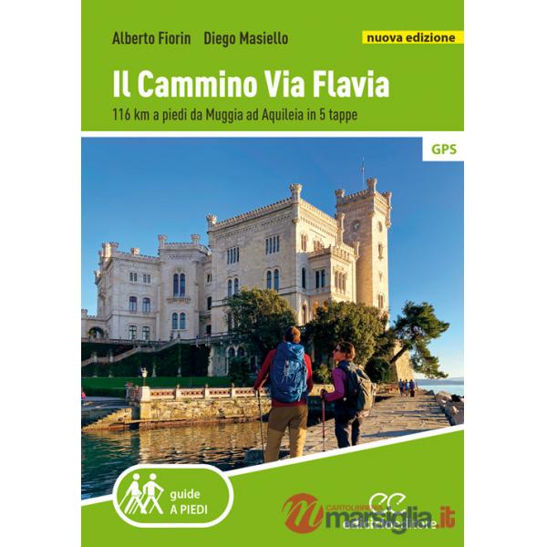 Cammino Via Flavia. 116 km a piedi da Muggia ad Aquileia in 5 tappe. Nuova ediz. (Il)