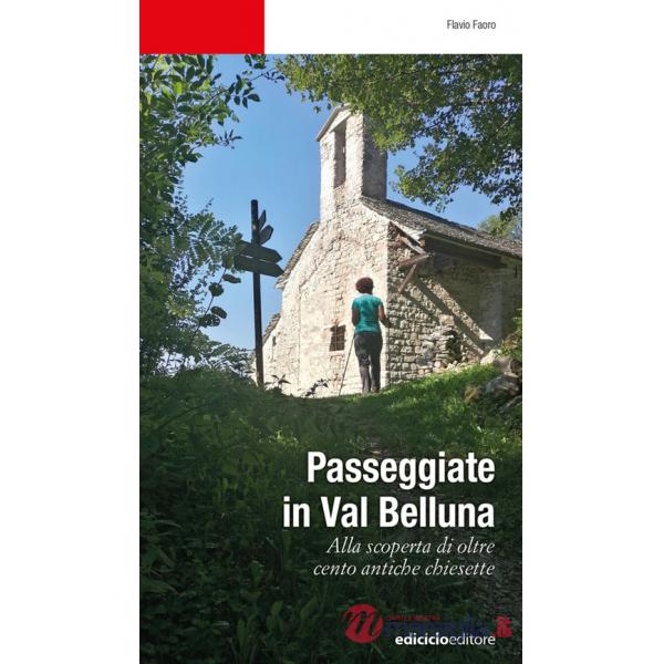 Passeggiate in Val Belluna. Alla scoperta di cento antiche chiesette