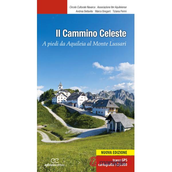 Cammino celeste. A piedi da Aquileia al Monte Lussari. Nuova ediz. (Il)