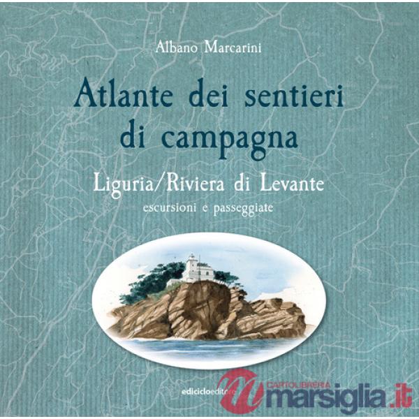Atlante dei sentieri di campagna. Liguria, Riviera di Levante. Escursioni e passeggiate