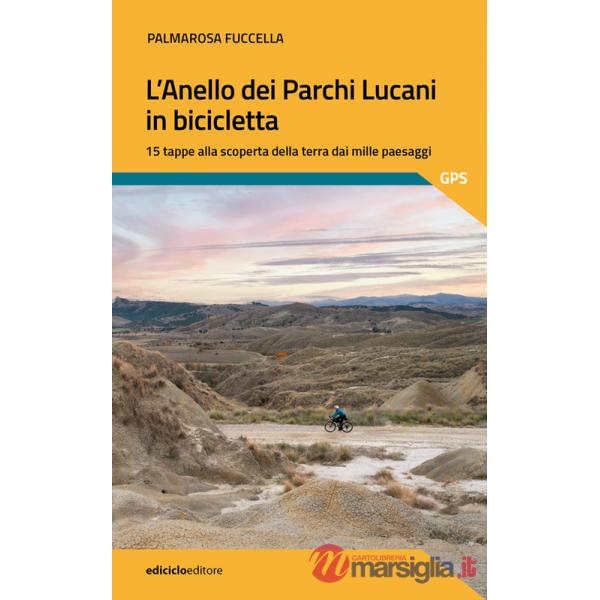 Anello dei parchi lucani in bicicletta. 15 tappe alla scoperta della terra dai mille paesaggi (L')
