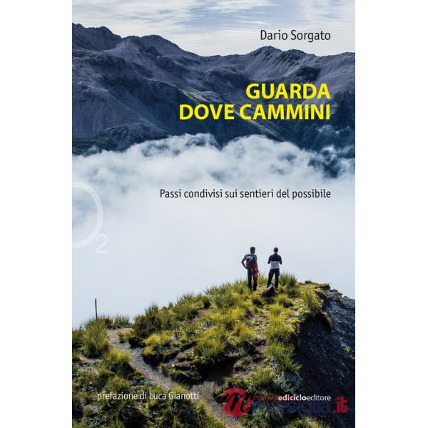 Guarda dove cammini. Passi condivisi sui sentieri del possibile