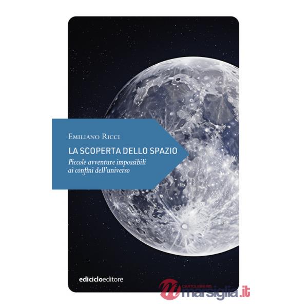 Scoperta dello spazio. Piccole avventure impossibili ai confini dell'universo (La)