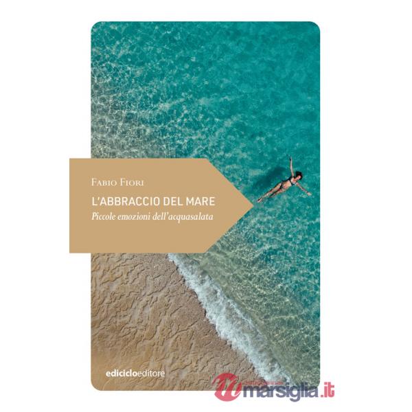 Abbraccio del mare. Piccole emozioni dell'acquasalata (L')