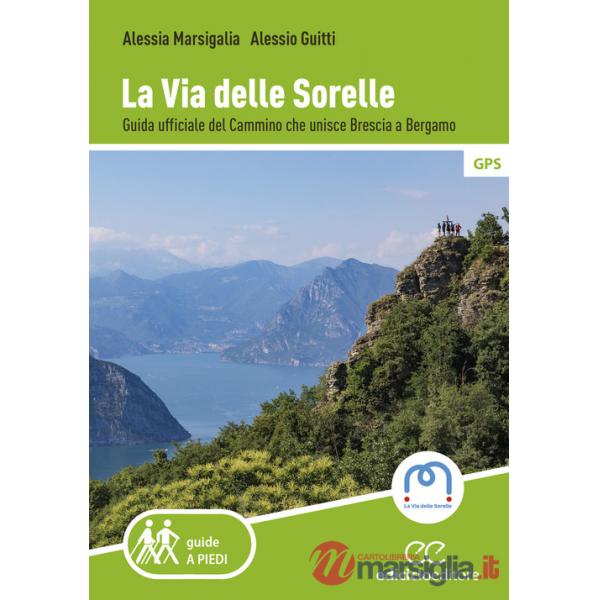 Via delle Sorelle. Guida ufficiale del cammino che unisce Brescia a Bergamo (La)