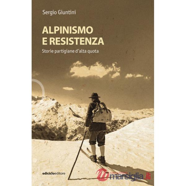Alpinismo e resistenza. Storie partigiane d'alta quota