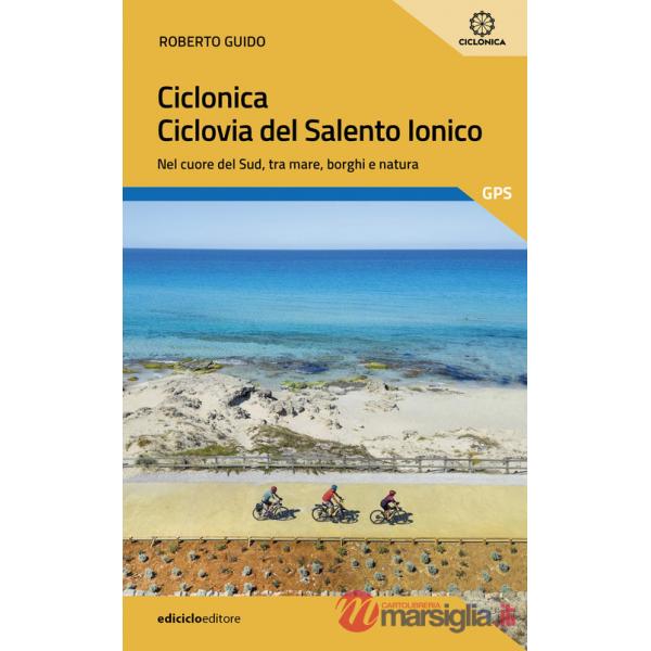 Ciclonica. Ciclovia Salento ionico. Nel cuore del Sud, tra mare, borghi e natura