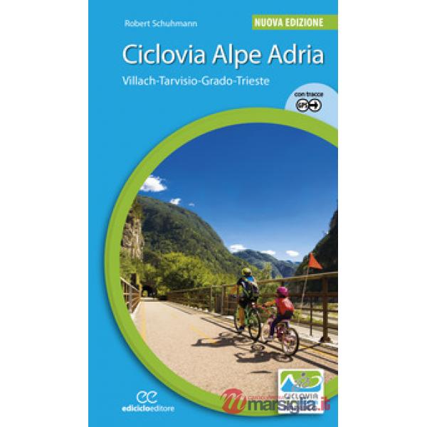 Ciclovia Alpe Adria. Villach-Tarvisio-Grado-Trieste. Ediz. a spirale