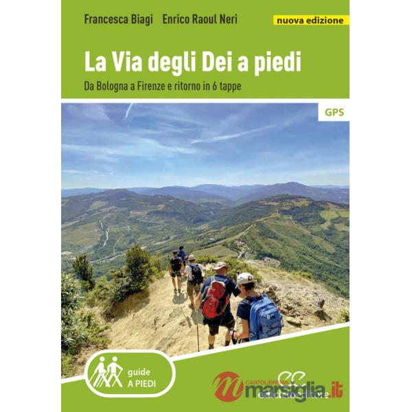 Via degli dei a piedi. Da Bologna a Firenze e ritorno in 6 tappe. Nuova ediz. (La)