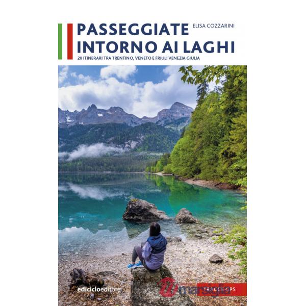 Passeggiate intorno ai laghi. 20 itinerari tra Trentino, Veneto e Friuli Venezia