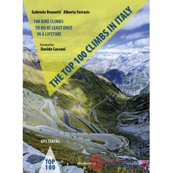 Top 100 climbs in Italy. 100 bike climbs to do at least once in a lifetime (The)