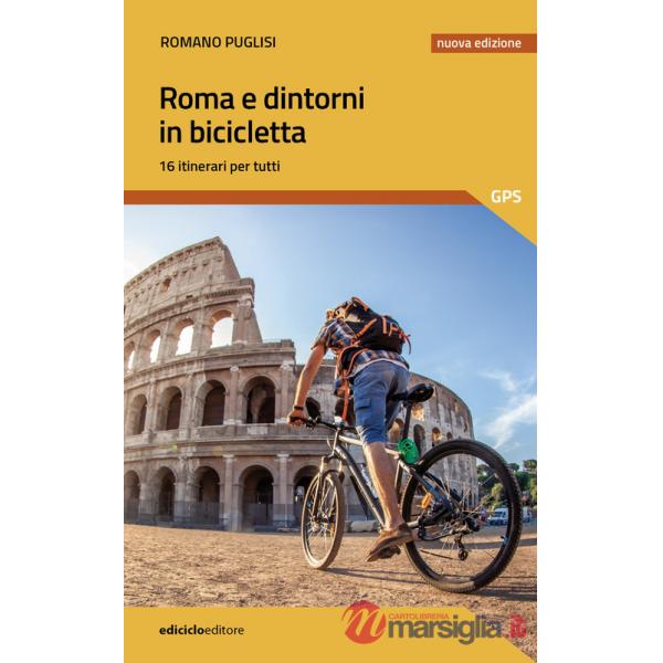 Roma e dintorni in bicicletta. 16 itinerari per tutti