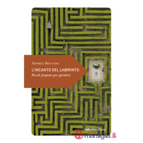 Incanto del labirinto. Piccole proposte per sperdersi (L')