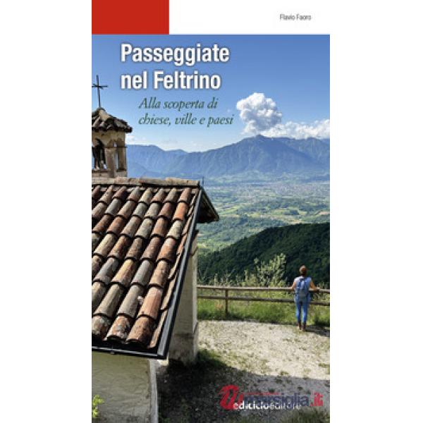 Passeggiate nel Feltrino. Alla scoperta di chiese, ville e paesi