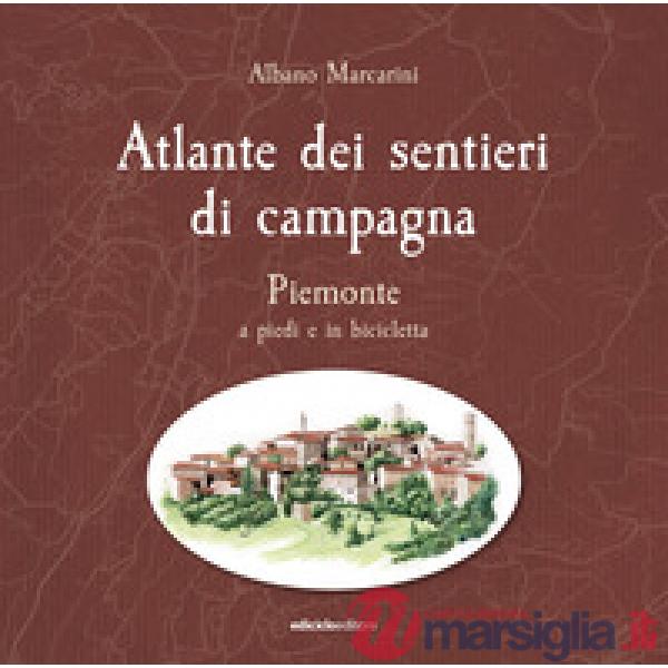 Atlante dei sentieri di campagna. Piemonte a piedi e in bicicletta