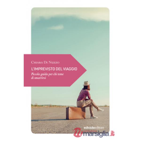 Imprevisto del viaggio. Piccola guida per chi teme di smarrirsi (L')