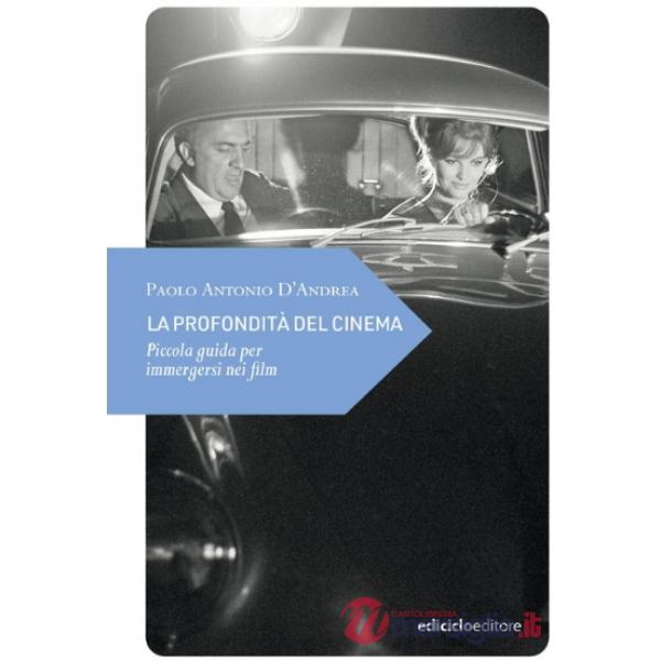 Profondità del cinema. Piccola guida per immergersi nei film (La)