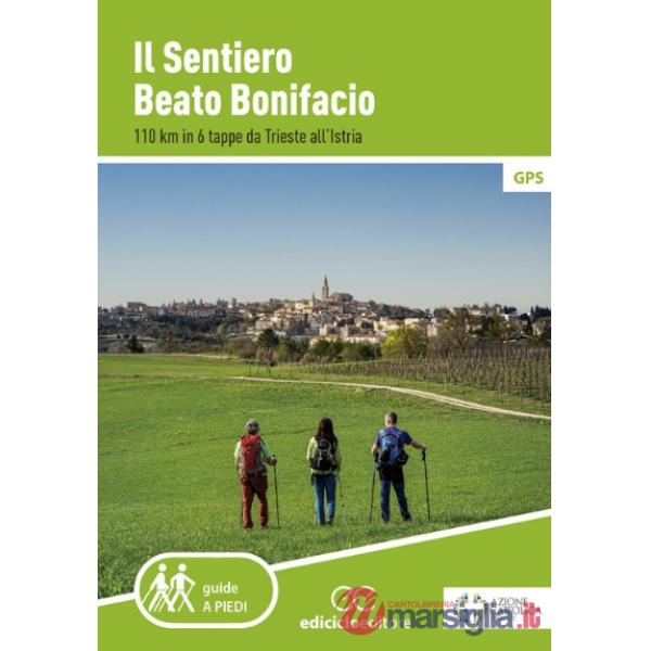 Sentiero Beato Bonifacio. 110 km in 6 tappe da Trieste all'Istria (Il)