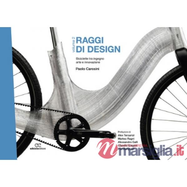 Raggi di design. Biciclette tra ingegno, arte e innovazione. Vol. 2