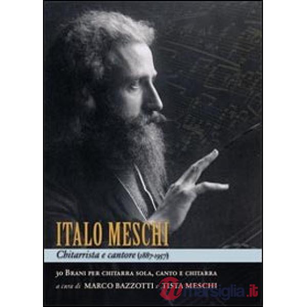 Italo Meschi chitarrista e cantore. 30 brani per chitarra sola, canto e chitarra