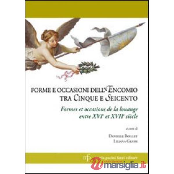 Forme e occasioni dell'encomio tra Cinque e Seicento. Ediz. italiana e francese