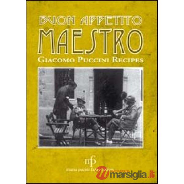 Buon appetito maestro! Giacomo Puccini recipes. Ediz. italiana e inglese