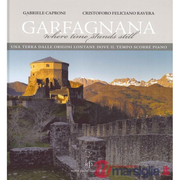 Garfagnana. Una terra dalle origini lontane dove il tempo scorre piano. Ediz. italiana e inglese