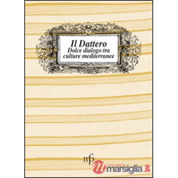 Dattero. Dolce dialogo tra culture mediterranee (Il)