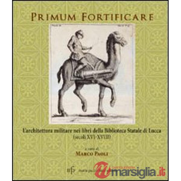 Primum fortificare. L'architettura militare nei libri della biblioteca statale d